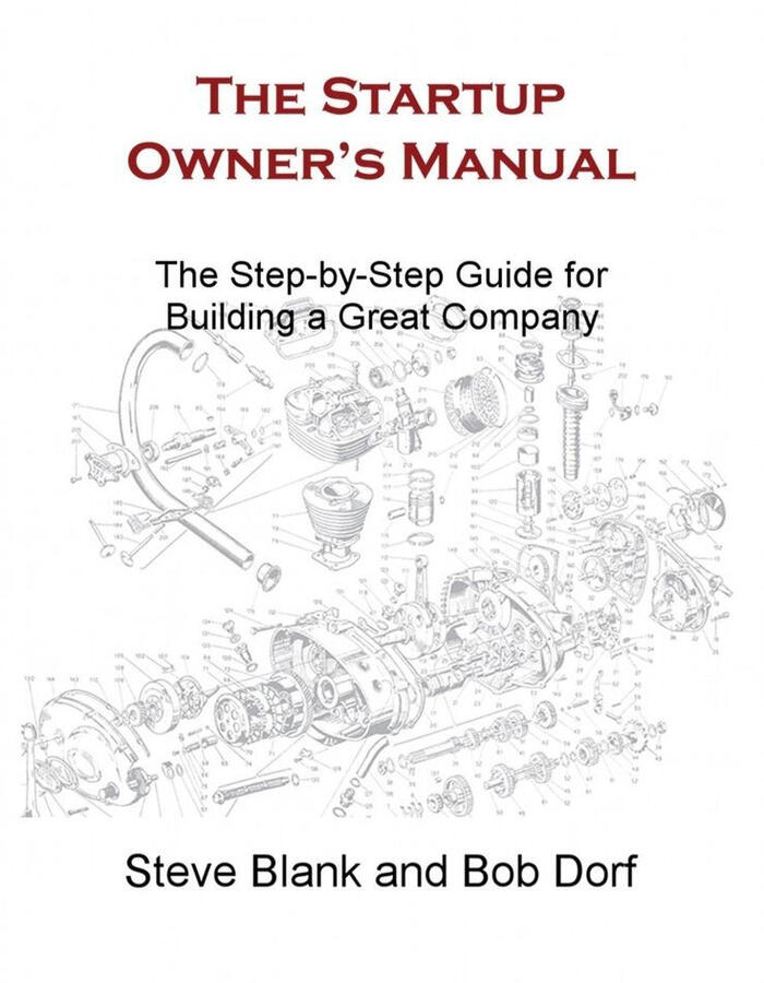 The Startup Owner's Manual: The Step-By-Step Guide for Building a Great Company - Steve Blank The Startup Owner's Manual: The Step-By-Step Guide for Building a Great Company - Steve Blank