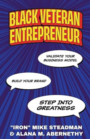 BLACK VETERAN ENTREPRENEUR Alana M. AbernethyAlana M. Abernethy | "IRON" Mike Steadman