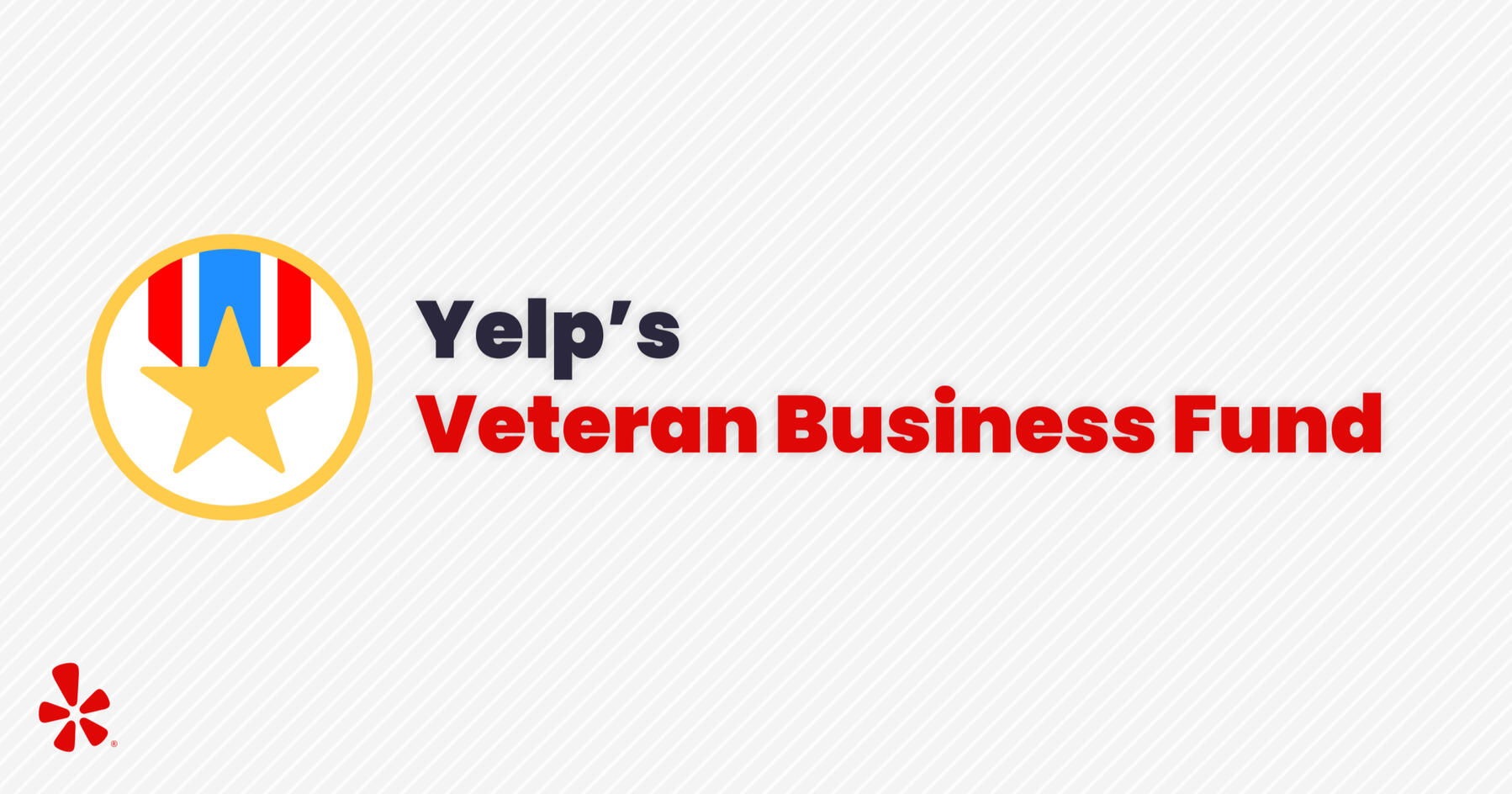 Yelp's Veteran Business Fund Yelp is launching a $100,000 Veteran Business Fund, awarding $10,000 to 10 deserving veteran-owned small businesses.